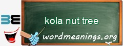 WordMeaning blackboard for kola nut tree